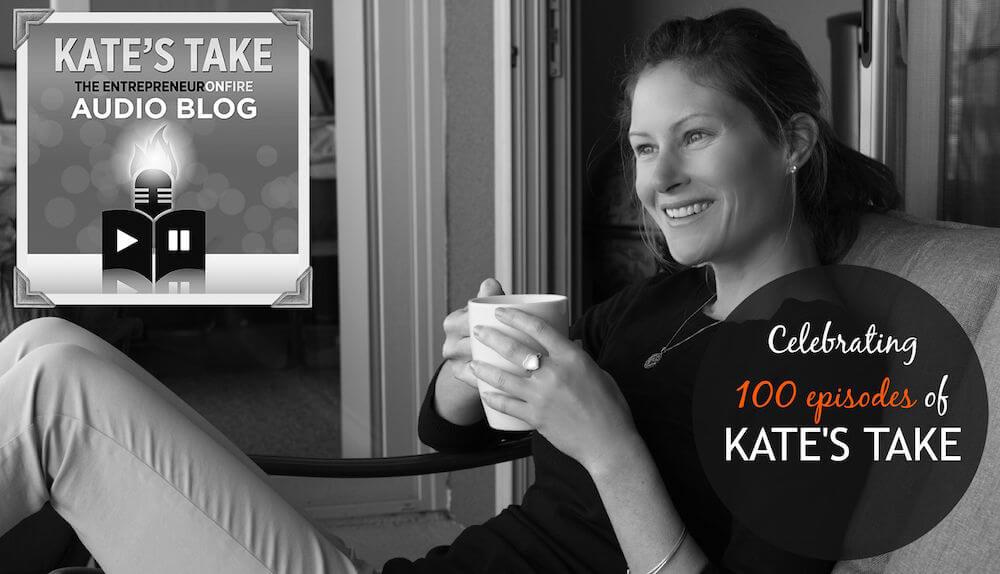 Kate's Take: The EntrepreneurOnFire Audio Blog